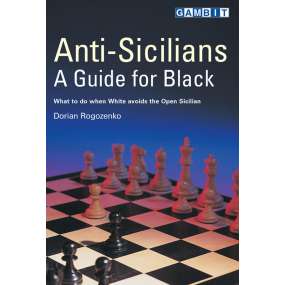 Anti-Sicilians. A Guide for Black - Dorian Rogozenko (K-2300/a-s)