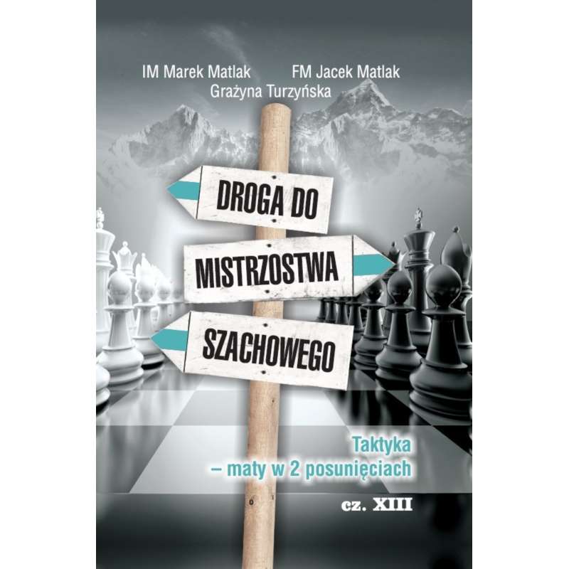 Droga do mistrzostwa szachowego - część XIII - IM M. Matlak, FM J. Matlak, G. Turzyńska (K-3661/XIII)
