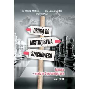 Droga do mistrzostwa szachowego - część XII - IM M. Matlak, FM J. Matlak, G. Turzyńska (K-3661/XII)