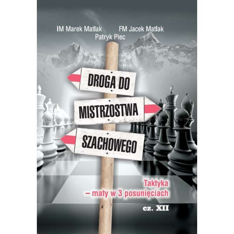 Droga do mistrzostwa szachowego - część XII - IM M. Matlak, FM J. Matlak, G. Turzyńska (K-3661/XII)