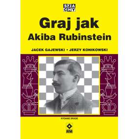 Graj jak Akiba Rubinstein - J. Gajewski, J. Konikowski (K-6484)