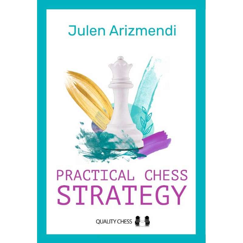 Practical Chess Strategy - Julen Arizmendi (K-6490)
