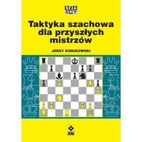 Taktyka szachowa dla przyszłych mistrzów - Jerzy Konikowski (K-6497)