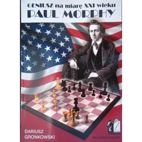 PAUL MORPHY geniusz na miarę XXI wieku - D. Gronkowski ( K-3600 )