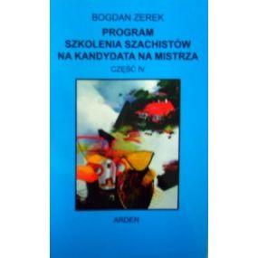 B. Zerek "Program szkolenia szachistów na kandydata na mistrza" Cz.IV(K-522/4)