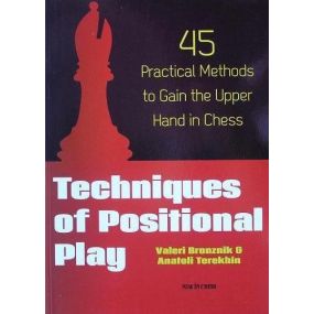 Techniques of positional play. 45 practical methods to gain the upper hand in chess - Bronznik V.,Terekhin A. (K-3516/tp)