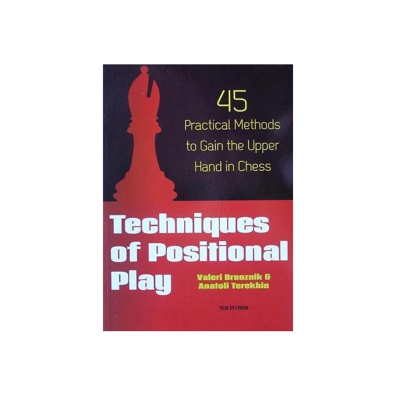 Techniques of positional play. 45 practical methods to gain the upper hand in chess - Bronznik V.,Terekhin A. (K-3516/tp)