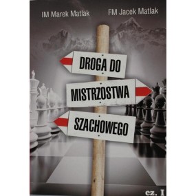 Droga do mistrzostwa szachowego - IM Marek Matlak, FM Jacek Matlak (K-3661/I)