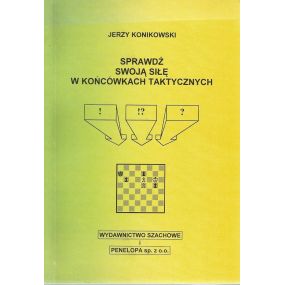 J. Konikowski " Sprawdź swoją siłę w końcówkach taktycznych" 