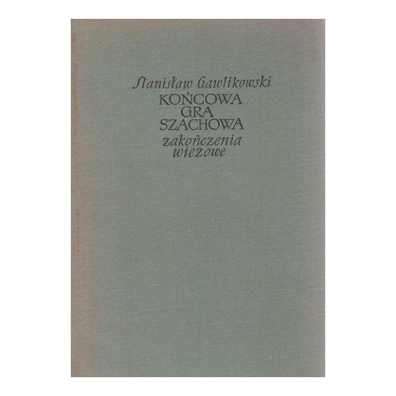 Stanisław Gawlikowski "Końcowa gra szachowa.Zakończenia wieżowe" ( K-1167/zw)