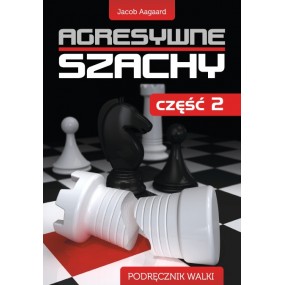 Aagaard J. "Agresywne szachy. Część 2 " ( K-3408/2 )