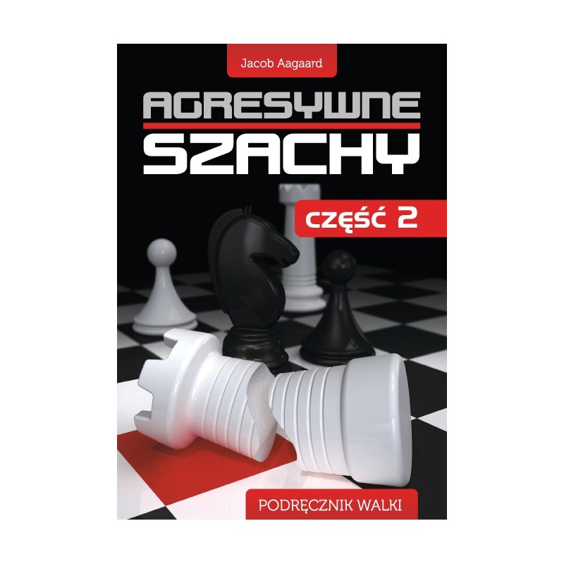 Aagaard J. "Agresywne szachy. Część 2 " ( K-3408/2 )