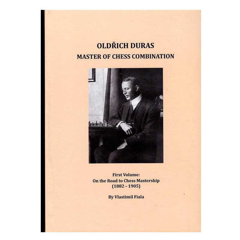 V.Fiala "Oldich Duras Master of chess combinations. First vol.:On the Road to Chess Mastership (1882-1905)" ( K-3674)