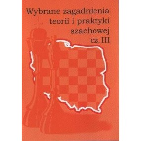 "Wybrane zagadnienia teorii i praktyki szachowej cz.III"(K-755/III)