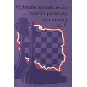 "Wybrane zagadnienia teorii i praktyki szachowej cz.V"  (K-755/V)