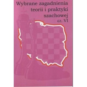 "Wybrane zagadnienia teorii i praktyki szachowej cz.VI"(K-755/VI)