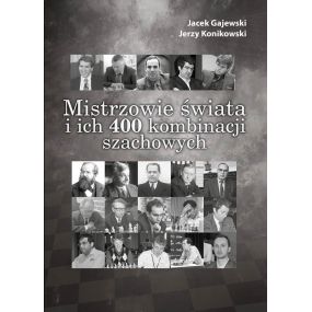 "Mistrzowie świata i ich 400 kombinacji szachowych" - J. Gajewski, J. Konikowski   (K-5215)