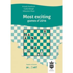 Most Exciting Games of 2016 With Extensive Analysis -A. Naiditsch, C. Balogh, S. Mazé - (K-5228/2)