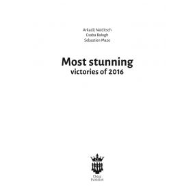 A. Naiditsch, C. Balogh, S. Mazé - Most Stunning Victories of 2016 With Extensive Analysis (K-5228/3)