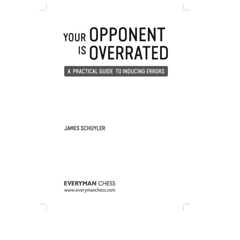 James Schuyler - Your Opponent is overrated. A practical guide to inducing errors (K-5230)