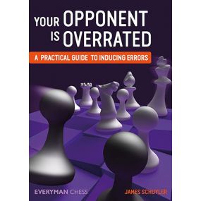 James Schuyler - Your Opponent is overrated. A practical guide to inducing errors (K-5230)