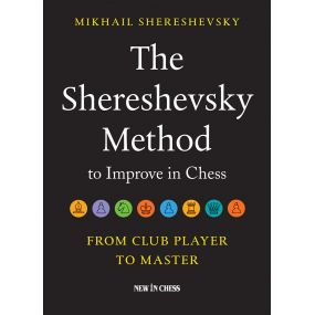 The Shereshevsky Method to Improve in Chess: From Club Player to Master - Mikail Shereshevsky (K-5351)