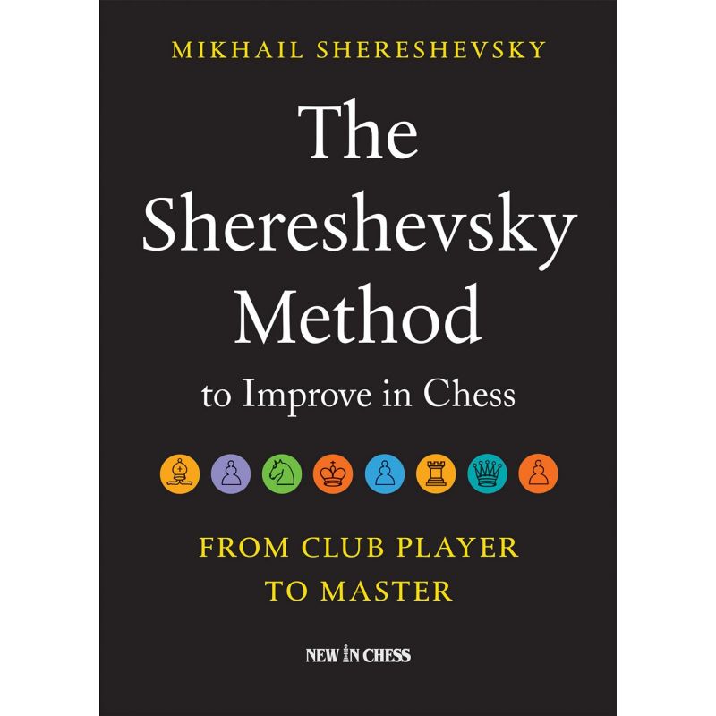 The Shereshevsky Method to Improve in Chess: From Club Player to Master - Mikail Shereshevsky (K-5351)