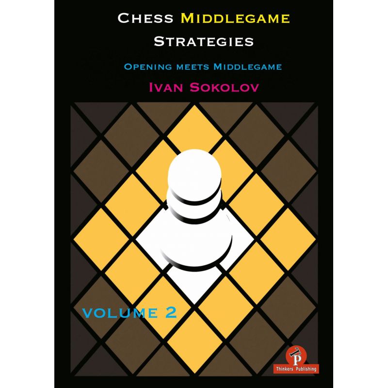 Chess Middlegame Strategies, Vol 2: Opening meets Middlegame - Ivan Sokolov (K-5353)