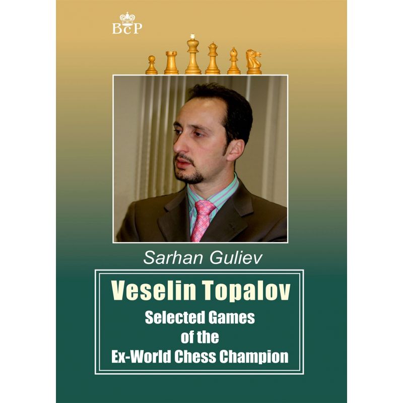 Veselin Topalov: Selected Games of the Ex-World Chess Champion - Sarhan Guliev (K-5380)