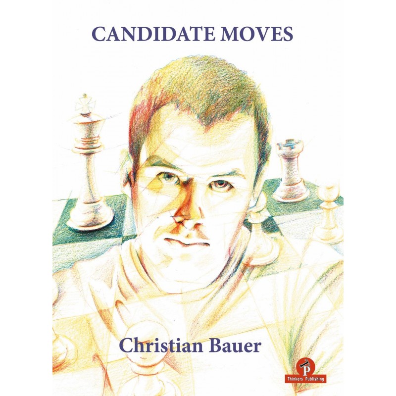 Candidate Moves, A Grandmaster's Method - Christian Bauer (K-5386)
