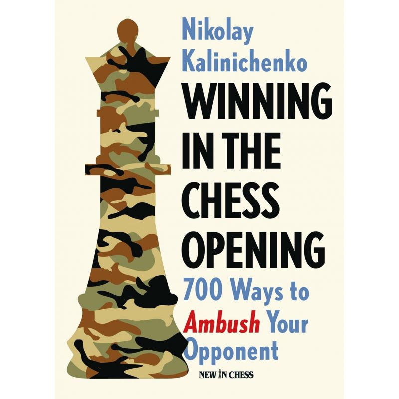 Winning in the Chess Opening: 700 Ways to Ambush Your Opponent - Nikolay Kalinichenko (K-5389)